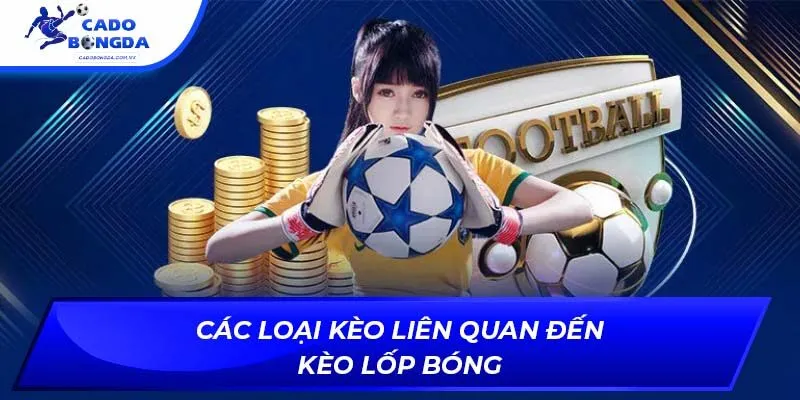 Các loại kèo liên quan đến kèo lốp bóng