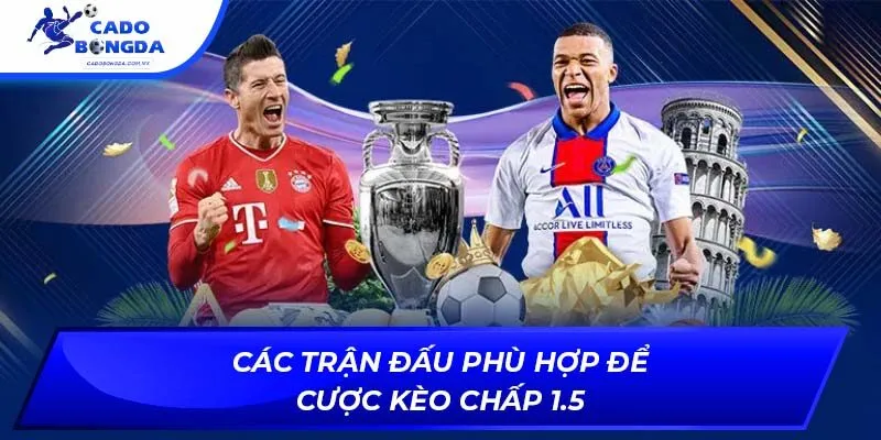 Các trận đấu phù hợp để cược kèo chấp 1.5