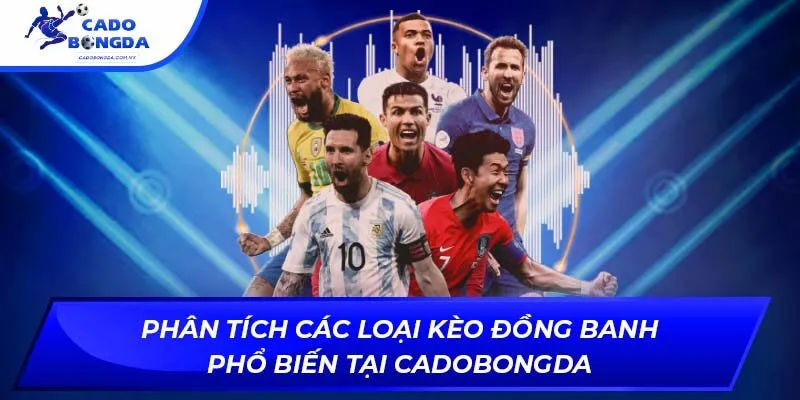 Phân tích các loại kèo đồng banh phổ biến tại Cadobongda