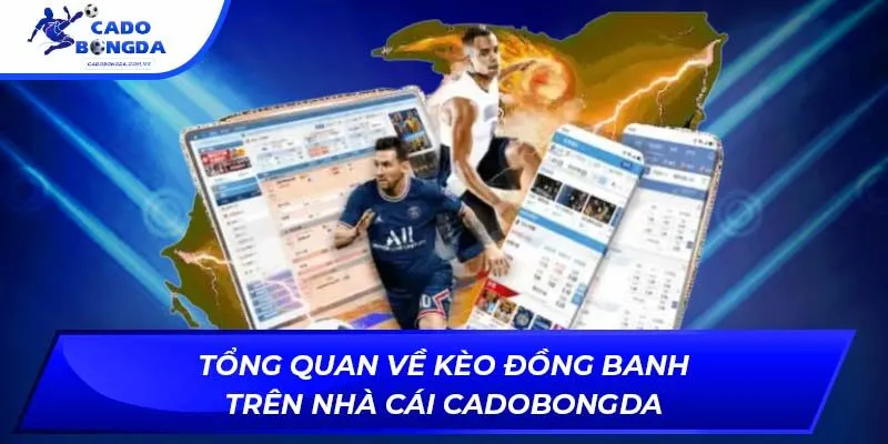 Tổng quan về kèo đồng banh trên nhà cái Cadobongda