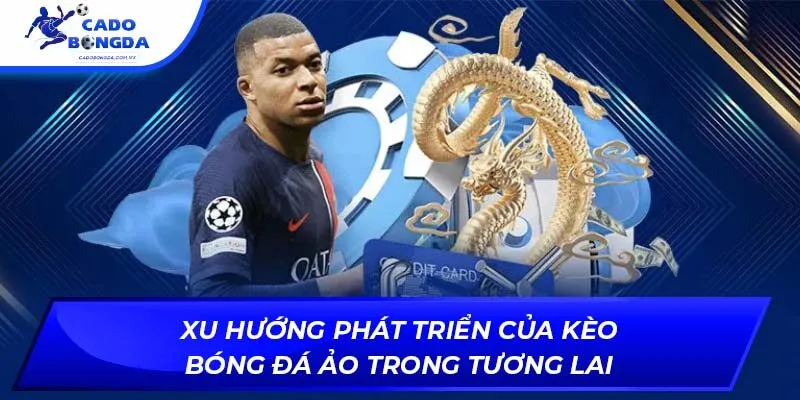 Xu hướng phát triển của kèo bóng đá ảo trong tương lai