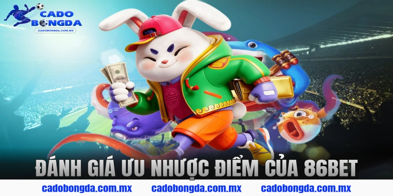 Đánh Giá Ưu Nhược Điểm Của 86BET