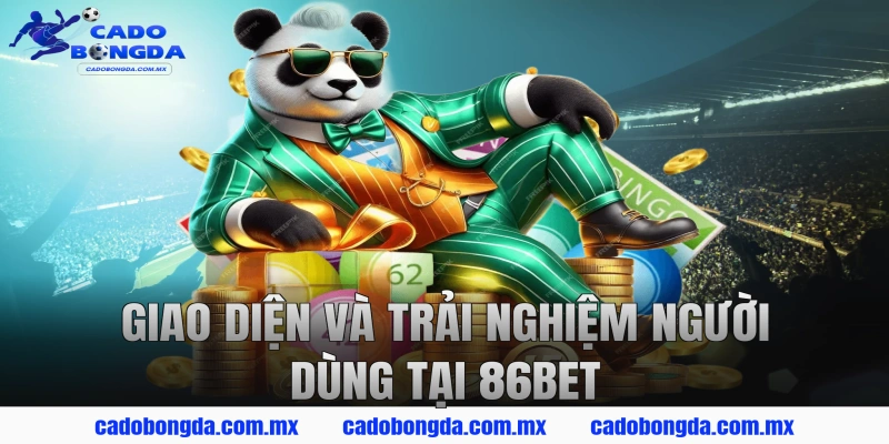 Giao Diện Và Trải Nghiệm Người Dùng Tại 86BET