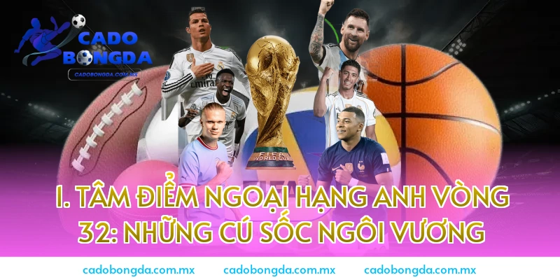 1. Tâm điểm Ngoại hạng Anh vòng 32: Những cú sốc ngôi vương