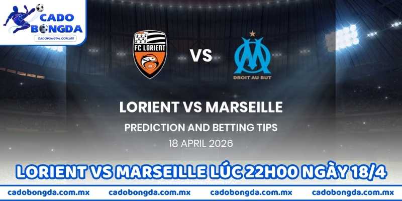 Nhận Định Bóng Đá Lorient Vs Marseille Lúc 22h00 Ngày 18/4