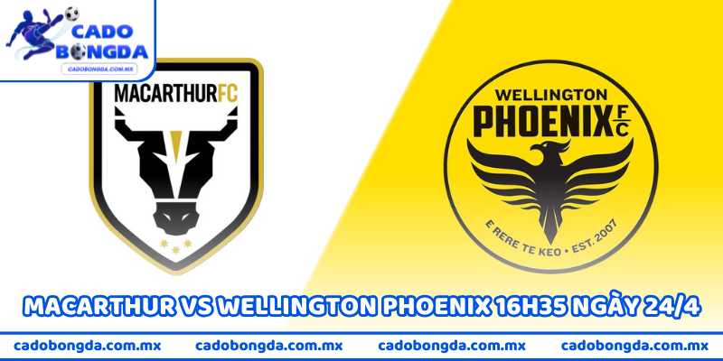 Nhận Định Macarthur Vs Wellington Phoenix 16h35 Ngày 24/4