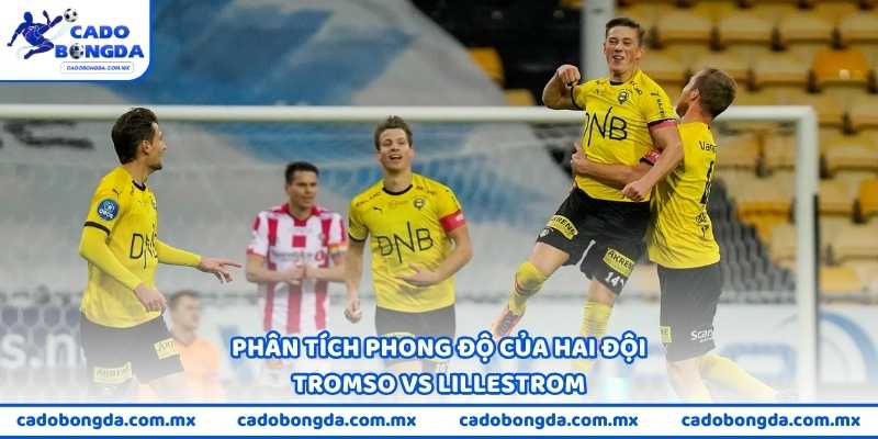 Phân tích phong độ Tromso vs Lillestrom