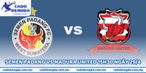 Nhận Định Semen Padang Vs Madura United 15H30 Ngày 29/4