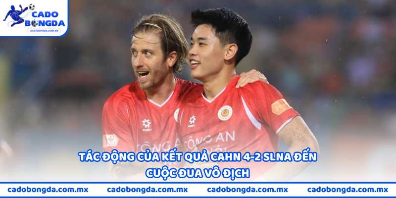 Tác động của kết quả CAHN 4-2 SLNA đến cuộc đua vô địch