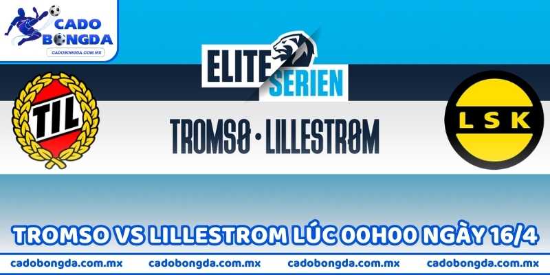 Nhận Định Bóng Đá Tromso Vs Lillestrom Lúc 00h00 Ngày 16/4